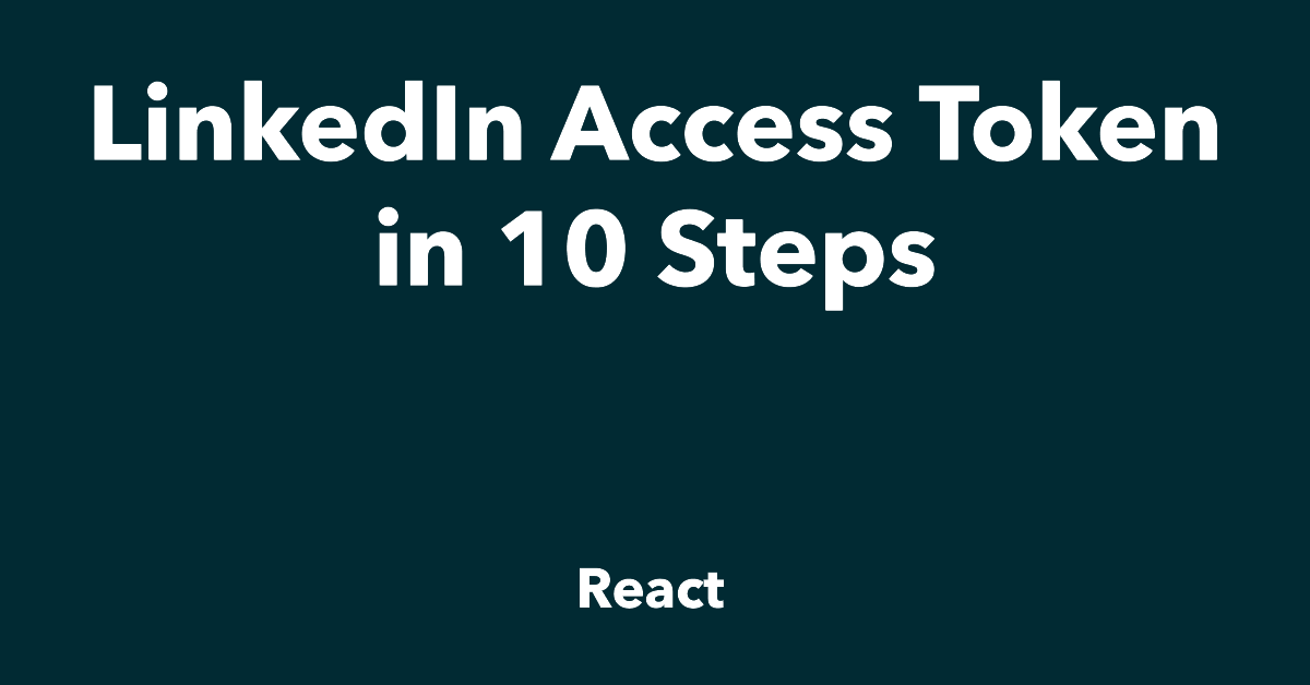 React: LinkedIn Access Token in 10 Steps