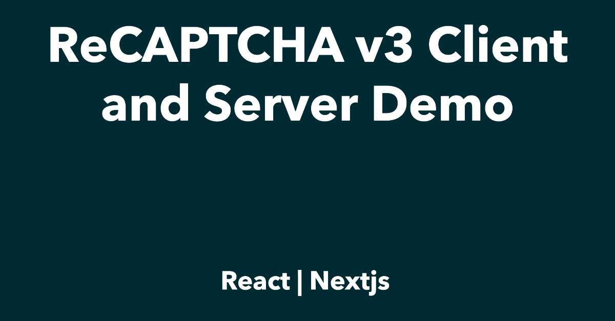 React: ReCAPTCHA v3 Client and Server Demo